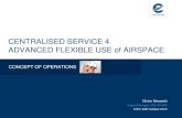 CENTRALISED SERVICE 4 ADVANCED FLEXIBLE USE of AIRSPACE Meetings Seminars and... · 2014. 5. 27. · CS4 Advanced Flexible Use of Airspace 5 ... As reflected in Performance Review