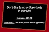 Don’t Give Satan an Opportunity In Your Life!storage.cloversites.com/cedargrovebaptistchurch/documents...Don’t Give Satan an Opportunity In Your Life! Ephesians 4:25-32 Ephesians