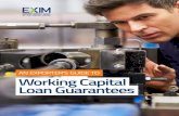 AN EXPORTER’S GUIDE TO Working Capital Loan Guarantees...EXIM loan guarantees are a powerful tool for U.S. exporters. Firms can borrow more with the same collateral, give their foreign