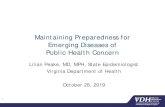 Maintaining Preparedness for Emerging Diseases of Public ......Maintaining Preparedness for Emerging Diseases of Public Health Concern Lilian Peake, MD, MPH, State Epidemiologist Virginia
