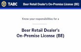 Beer Retail Dealer’s On-Premise License (BE)...TABC Beer Retail Dealer’s On-Premise License (BE) The License Your license must be displayed in a publicly visible place at all times.