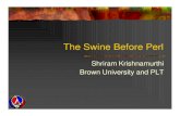 The Swine Before Perl - MIT CSAIL · The Swine Before Perl Shriram Krishnamurthi Brown Universityand PLT. Why We’re Here Any sufficiently complicated C or Fortran program contains