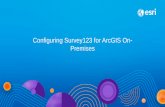 Configuring Survey123 for ArcGIS On-PremisesWhat does ‘On Premises’ mean? •Survey123 website works with *our* Portal-Publish to Portal, Hosted Services & Authentication•All