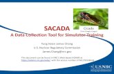 SACADA Introduction - A Data Collection Tool for Simulator Training. · 2017. 2. 24. · SACADA A Data Collection Tool for Simulator Training Yung Hsien James Chang U.S. Nuclear Regulatory