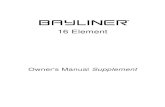 16 Element - Bayliner...16 Element Owner's Manual Supplement 2 Manufacturer's Certification As a boat manufacturer, Bayliner builds their products to guidelines established under the