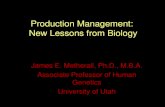 Production Management: New Lessons from Biologyorg.business.utah.edu/opsconf/pages/Metheral_Slides.pdfProduction Management: New Lessons from Biology James E. Metherall, Ph.D., M.B.A.