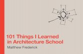 101 Things I Learned in Architecture School · 101 Things I Learned in Architecture School 001 Frederick FM-F.indd i1 Frederick FM-F.indd i 44/25/07 1:37:03 PM/25/07 1:37:03 PM