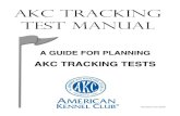 AKC TRACKING TEST MANUAL · Tracking tests may not be held at the same site within three days from test day to test day. It is a good idea to enlist the help of local judges and experienced