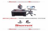 AV350 | AV350+ VIDEO MEASURING SYSTEM Starrett AV350...AV350 - SPECIFICATIONS AND OPTIONS X-Y-Z Measuring Range (mm) 350 x 350 x 200 X-Y-Z Measuring Range (inch) 14 x 14 x 8 X-Y Accuracy