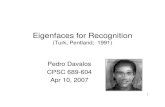 Eigenfaces for Recognition€¦ · Pedro Davalos CPSC 689-604 Apr 10, 2007. 2 Outline • Background • PCA (Eigenfaces) • Issues • Face Detection • Experiments / Tests •