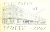 Geography at Syracuse, 1961...A BRIEF HISTORY OF GEOGRAPHY AT SYRACUSE Geography at Syracuse dates back to the early years of the Twentieth Century. It is at least as old as Lyman