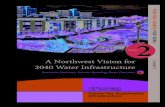FOR 2040 A Northwest Vision for 2040 Water Infrastructure€¦ · Broadly, CSI champions a new infrastructure investment paradigm by centering on long-range strategic foresight, new