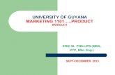 UNIVERSITY OF GUYANA MARKETING 1101…..PRODUCT · university of guyana marketing 1101…..product module 6 eric m. phillips (mba, ctp, bsc. eng.) sept-december 2013