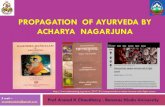 Propagation of Ayurveda by Acharya Nagarjuna...Acharya Siddha Nagarjuna propelled Ayurveda in a new dimension of therapeutics where treatment of ailing mankind is available without