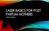 Laser basics for post partum mothersLASER BASICS FOR POST PARTUM MOTHERS Dr Marc Funderlich DISCLAIMER •Dr. Marc is not a medical doctor •This is not medical advice •Seek the