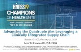 HIMSS365 | - Advancing the Quadruple Aim Leveraging a ......1 Advancing the Quadruple Aim Leveraging a Clinically Integrated Supply Chain Session ID: SC2; February 11, 2019Anne W.
