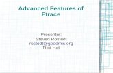 Advanced Features of Ftrace - events.static.linuxfound.org · Advanced Features of Ftrace Presenter: Steven Rostedt rostedt@goodmis.org Red Hat
