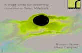 A short while for dreaming Choral works by Peter Warlock · 2014. 2. 23. · A short while for dreaming: Choral works by Peter Warlock Even if it were true that Peter Warlock's talent