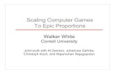 Scaling Computer Games To Epic Proportionswmwhite/papers/Games-Slides.pdf · Scaling Computer Games To Epic Proportions. SIGMOD 2007 Scaling Games to Epic Proportions Computer Games