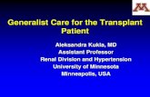 Generalist Care for the Transplant Patient...Generalist Care for the Transplant Patient . Aleksandra Kukla, MD . Assistant Professor . Renal Division and Hypertension . University