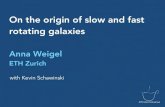 On the origin of slow and fast rotating galaxiesAnna Weigel model assumptions: 1. major mergers lead to formation of elliptical galaxies with slow rotator kinematics 2. slow rotators