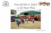 The AETM in 2024 - a 10 Year Plan Presentation - COT… · AETM Constitution •Incorporated 17 January 1961 (formed 1957) •The objects of the Museum shall be: –To primarily collect
