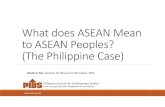 What does ASEAN Mean to ASEAN Peoples? (The Philippine Case) · 2018. 8. 28. · Surian sa mga Pag-aaral Pangkaunlaran ng Pilipinas Sheila V. Siar, Director for Research Information,