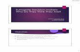 Surrogate Decision-makers: Who Do They Think They Are? Decision...surrogate – we turn to the KRS surrogacy hierarchy Individuals may also be denied their status as surrogate decision-maker