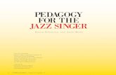 PEDAGOGY FOR THE JAZZ SINGER · choral music teacher, except in certain universities where it exists under the auspices of the jazz studies degree program, it really is not choral