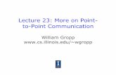 Lecture 23: More on Point- to-Point Communicationwgropp.cs.illinois.edu/courses/cs598-s16/lectures/lecture23.pdf · that MPI_Recv return before transfer is complete, and we wait later.