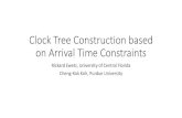 Clock Tree Construction based on Arrival Time Constraints · Clock Tree Construction based on Arrival Time Constraints Rickard Ewetz, University of Central Florida Cheng-Kok Koh,