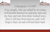 2 Chronicles 7:14 NIV my face and turn from their wicked ... · 2 Chronicles 7:14 NIV if my people, who are called by my name, will humble themselves and pray and seek my face and