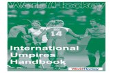 This handbook was first published by the FIH Umpiring … · tournament from an umpire’s perspective. The FIH Umpiring Committee is responsible for decisions on your grading and