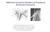 Minimal Invasive Fixation of Proximal Humeral FracturesMinimal Invasive Fixation of Proximal Humeral Fractures Orthopaedic Department, Patras University Andreas Panagopoulos, M.D.,