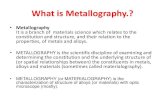 What is Metallography.?altan.turkeli/files/1...metallurgy. The basic tenet of ferrous and non-ferrous physical metallurgy is that the properties of alloys ( for examples, steels and