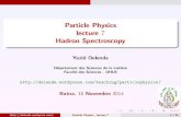 Particle Physics lecture 7 Hadron SpectroscopyHadron Spectroscopy Isospin symmetry and multiplets Isospin symmetry and multiplets Isospin multipletsare families of hadrons withalmostequal