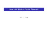 Lecture 22: Hadron Collider Physics (I)physics.lbl.gov/shapiro/Physics226/lecture22.pdf · Lecture 22: Hadron Collider Physics (I) Nov 13, 2018. Why Hadron Colliders e+ annihilation
