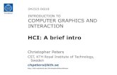 HCI: A brief intro€¦ · •Human Computer Interaction (HCI) –Goes well beyond this to focus on the relationship between humans and machines –Observe how people interact with