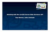 Working with the ArcGIS Server Web Services API...Developer Summit 2007 2 Presentation outline • Brief overview of ArcGIS Server GIS Web Services • Description of 9.2 GIS Web Services