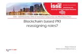 Blockchain based PKI reassigning roles? - EEMA · PKI is a set of roles, policies, and procedures needed to create, manage, distribute, use, store, and revoke digital certificates