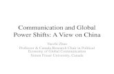 Communication and Global Power ShiftsCommunication and Global Power Shifts: A View on China Yuezhi Zhao Professor & Canada Research Chair in Political Economy of Global Communication