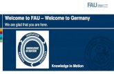Welcome to FAU Welcome to Germany · 2020. 10. 19. · FAU –one of the leading research universities in Germany • Approx. 38,000 students • 5 faculties (incl. Faculty of Engineering