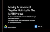 Moving Achievement Together Holistically: The MATH Project...Moving Achievement Together Holistically: The MATH Project Dr. Lisa Lunney Borden, John Jerome Paul Chair for Equity in