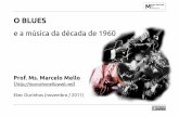 e a música da década de 1960marcelomelloweb.net/mmblues1960_slides.pdf · ROBERT CRUMB - Blues (HQ) MARCELO MELLO - O blues e a música da década de 1960 Etec Ourinhos (novembro