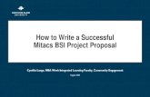 How to Write a Successful Mitacs BSI Project Proposal...How to Write a Successful Mitacs BSI Project Proposal Cynthia Lange, MBA Work-Integrated Learning Faculty, Community Engagement