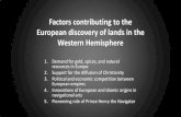 Factors contributing to the European discovery of lands in ......Factors contributing to the European discovery of lands in the Western Hemisphere 1. Demand for gold, spices, and natural
