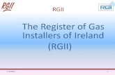 The Register of Gas Installers of Ireland (RGII) · Domestic installations and domestic appliances on Non ... •Hold a Domestic Gas Safety (DGS) or GIS and GID, or GI1 and GI2 awards