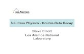 Neutrino Physics - Double-Beta Decay Steve Elliott Los ...June 2007 Steve Elliott, FNAL Neutrino Summer School 2 Lecture Outline •Double Beta Decay –Basic physics –General experimental