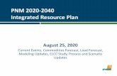 PNM 2020-2040 Integrated Resource Plan...PNM 2020-2040 Integrated Resource Plan August 25, 2020 Current Events, Commodities Forecast, Load Forecast, Modeling Updates, ELCC Study, Process