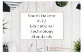 South Dakota K-12 Educational Technology Standards · 2020. 11. 9. · Luke Erfman, K-8 Computer/STEAM Teacher, Meade School District Andrea Fish, JK-3 Technology Teacher, Brookings